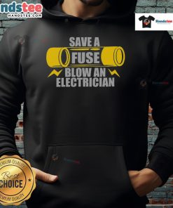 Funny Save a Fuse Blow an Electrician Hoodie featuring a humorous electrician design, perfect for electrical professionals.