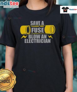 Funny Save A Fuse Blow electrician ladies tee featuring a humorous graphic for women who love electrical work.