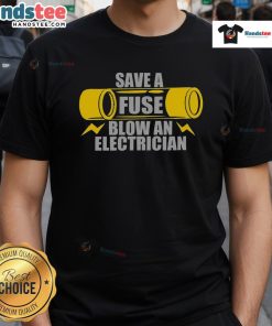 Funny Save A Fuse Blow An Electrician T-Shirt featuring a humorous graphic for electricians and electrical humor lovers.