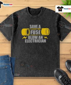 Funny 'Save a Fuse Blow an Electrician' T-shirt featuring humor about electricians and electrical work.