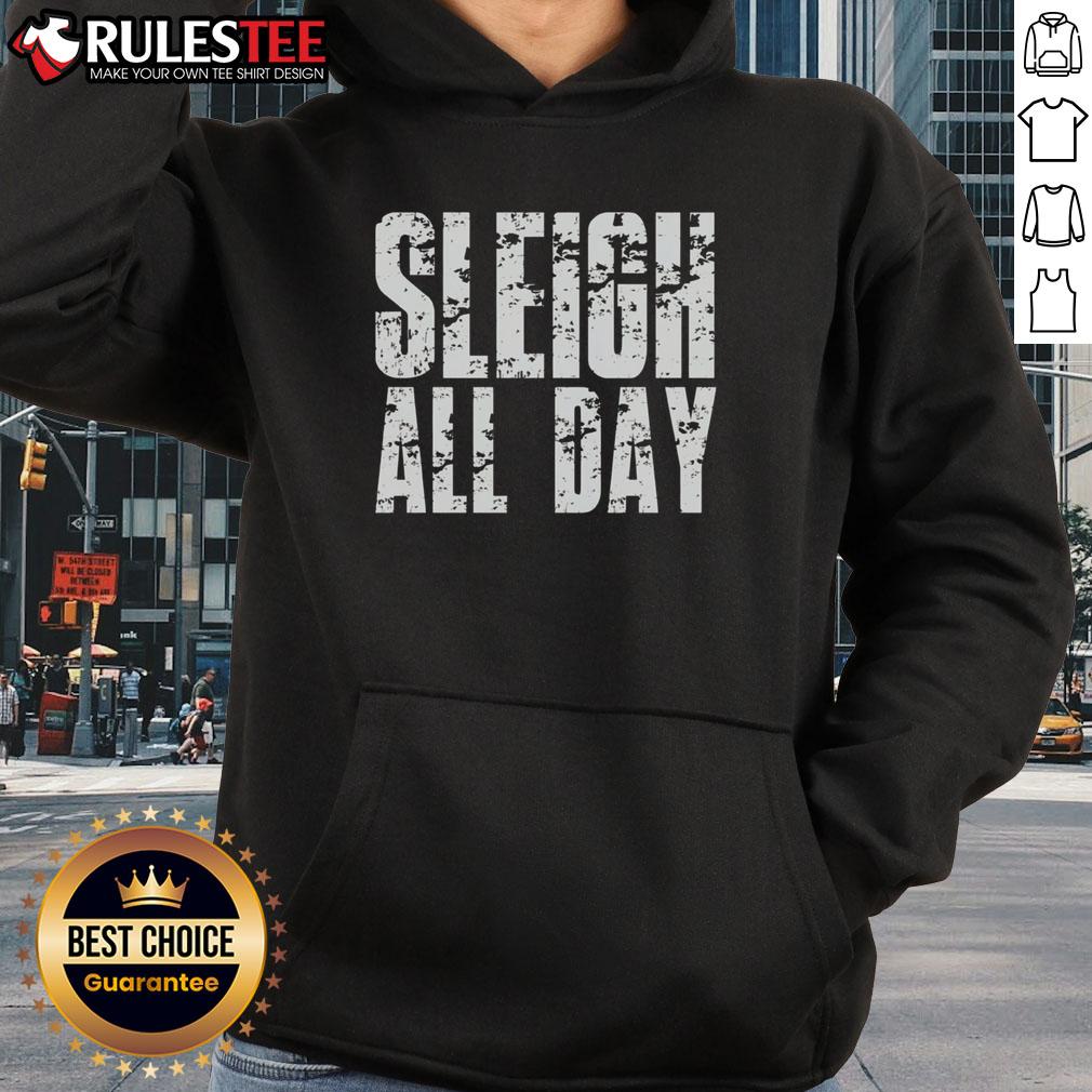 Funny Sleigh All Day Hoodie Funny Sleigh All Day Hoodie featuring a playful holiday design, perfect for festive winter outings and cozy celebrations.