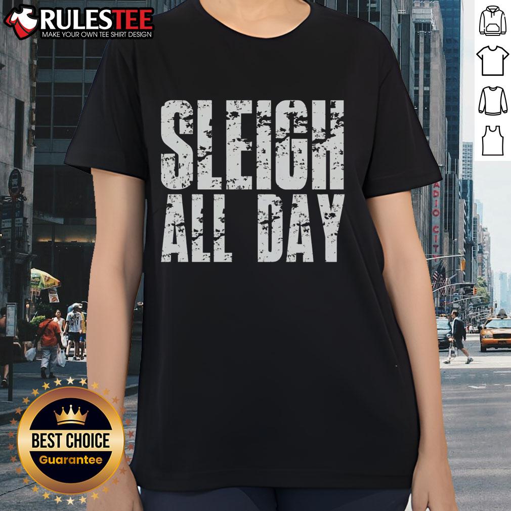 Funny Sleigh All Day Ladies Tee Funny Sleigh All Day Ladies Tee featuring a festive design perfect for holiday celebrations and casual winter wear.