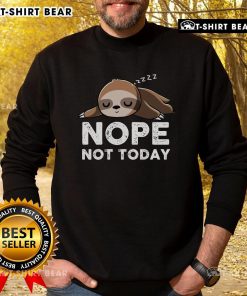 Funny sloth graphic on a 'Nope, Not Today' sweatshirt perfect for lazy days and casual wear.