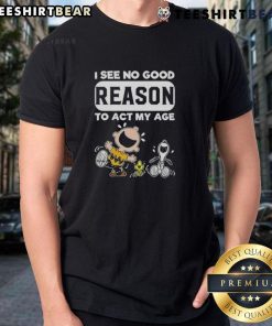 Alt Text: Funny Snoopy X Charlie Brown I See No Good Reason To Act My Age T-Shirt design featuring playful graphics and vibrant colors.