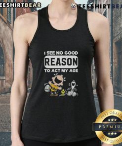 Funny Snoopy and Charlie Brown tank top with I See No Good Reason to Act My Age quote, perfect for casual wear.