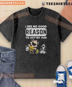 Funny Snoopy X Charlie Brown I See No Good Reason To Act My Age washed t-shirt design featuring playful cartoon characters.
