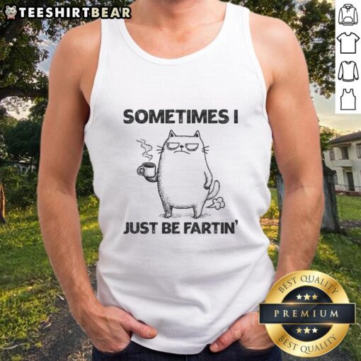 Funny cat in a tank top, showcasing the 'Sometimes I Just Be Fartin' design from the Fartin Cat Chronicles.