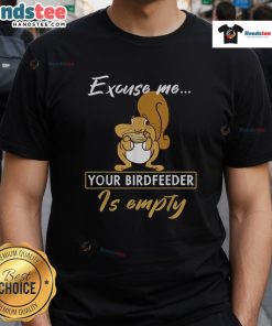 Funny squirrel cartoon on a T-shirt saying 'Excuse me, your birdfeeder is empty' - Cute animal design for nature lovers.