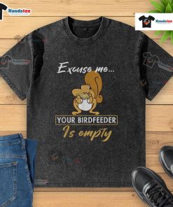 Funny squirrel looking at an empty bird feeder while wearing a cute 'Excuse Me, Your Birdfeeder Is Empty' t-shirt.