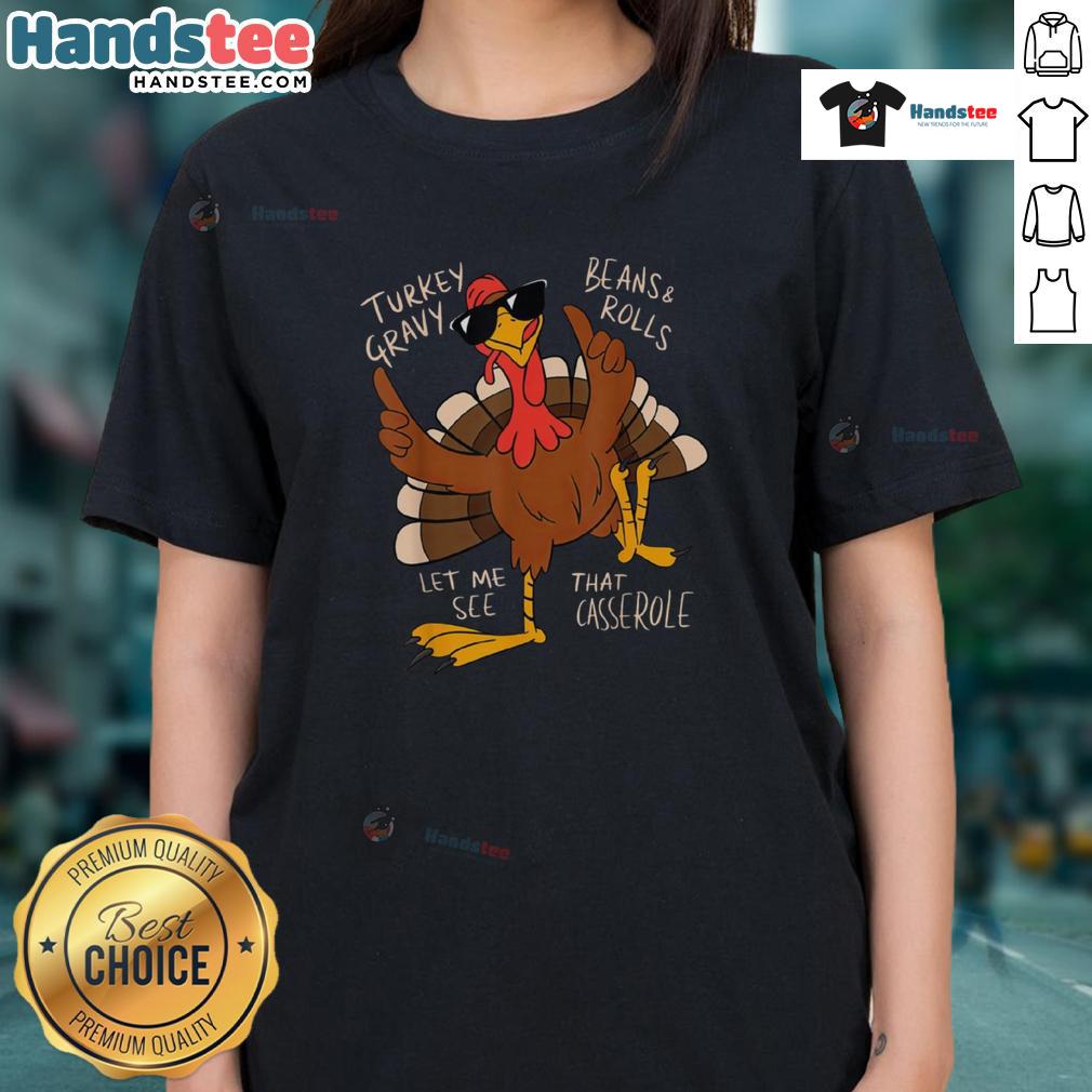 Funny Thanksgiving Turkey Let Me See That Casserole Ladies Tee