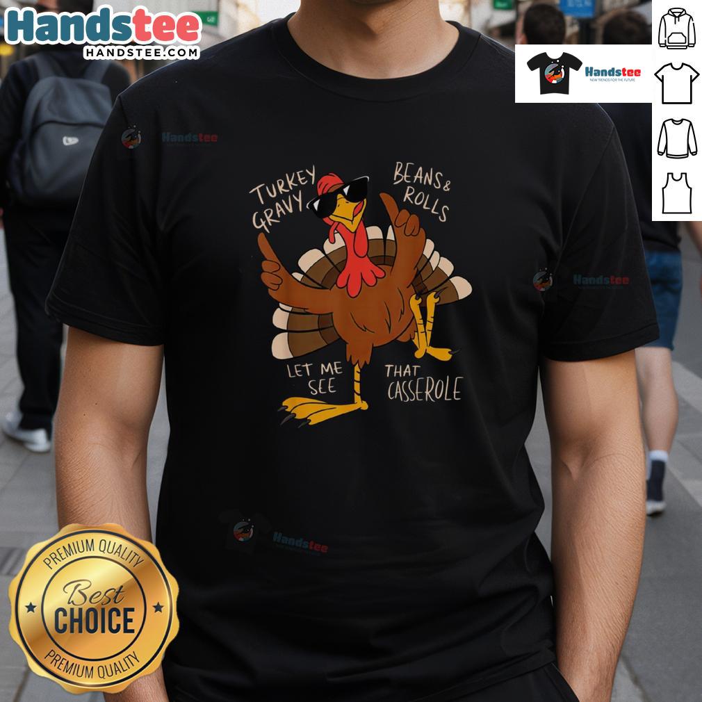 Funny Thanksgiving Turkey Let Me See That Casserole T Shirt Funny Thanksgiving Turkey Let Me See That Casserole T-Shirt featuring a quirky turkey graphic for festive humor.