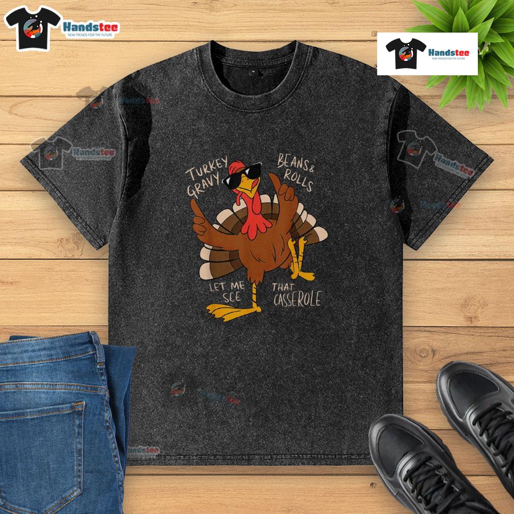Funny Thanksgiving Turkey Let Me See That Casserole Washed T Shirt