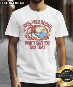 Funny The Simpsons T-shirt featuring 'Your Wide Behind Won't Save You This Time' in vibrant colors on a casual design.