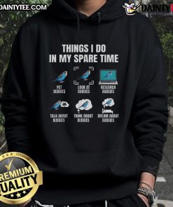 Funny Things I Do in My Spare Time Hoodie featuring a colorful budgie parakeet, perfect for bird lovers and enthusiasts.