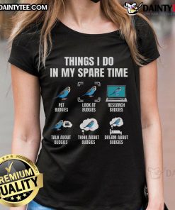 Funny spare time activities for budgie parakeet lovers on a stylish ladies tee, showcasing a playful bird design.