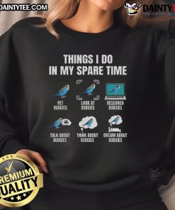 Funny Things I Do In My Spare Time sweatshirt for budgie parakeet bird lovers, showcasing a playful design.
