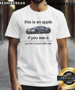 Funny T-shirt design featuring 'This Is An Apple If You See A Bugatti Chiron W16 Super Sport You're In Love With Me' text.