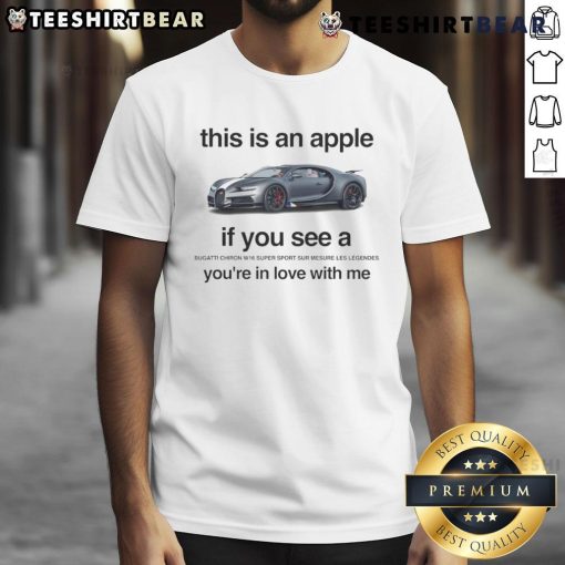 Funny T-shirt design featuring 'This Is An Apple If You See A Bugatti Chiron W16 Super Sport You're In Love With Me' text.