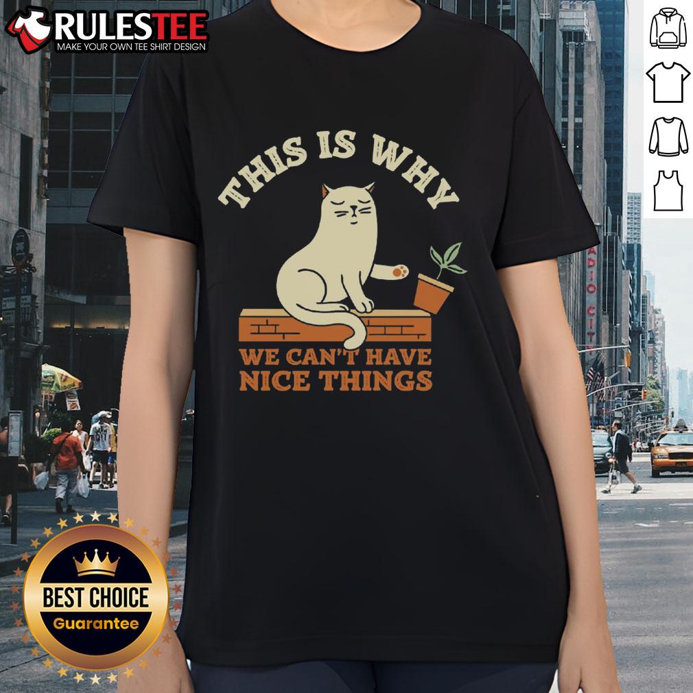 Funny This Is Why We Can'T Have Nice Things Cat Ladies Tee
