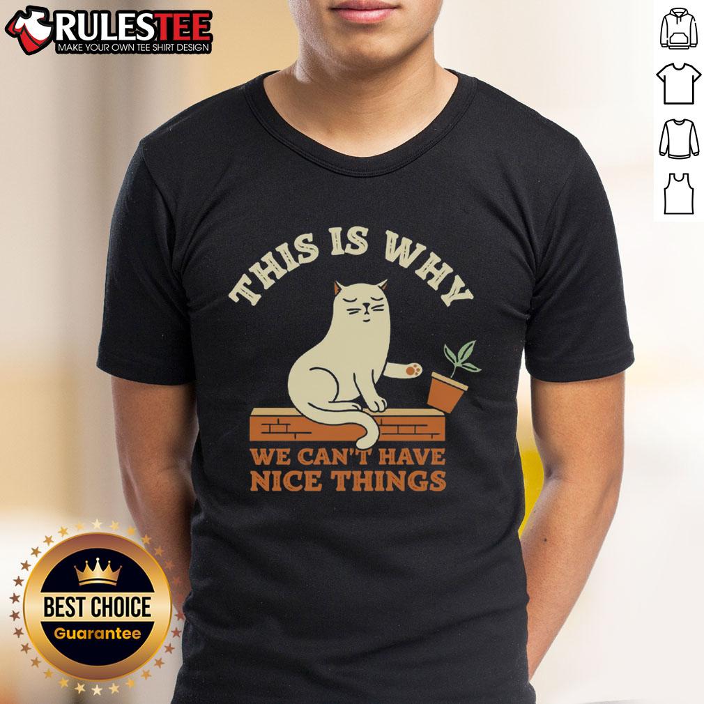 Funny This Is Why We Can'T Have Nice Things Cat T Shirt Funny This Is Why We Can't Have Nice Things Cat T-Shirt featuring a playful cat design, perfect for cat lovers and humor fans.
