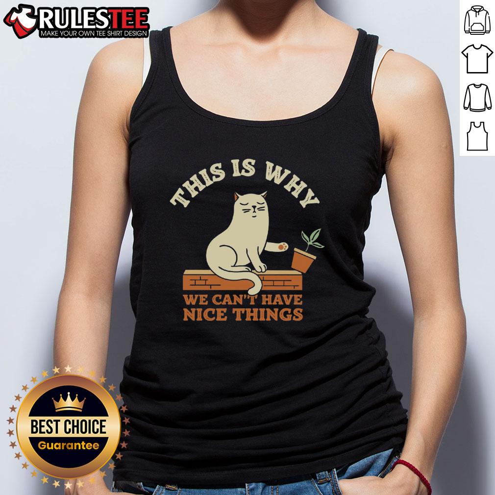 Funny This Is Why We Can'T Have Nice Things Cat Tank Top