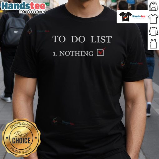 Alt Text: Funny To Do List Nothing T-Shirt featuring a humorous graphic design, perfect for relaxed and casual wear.
