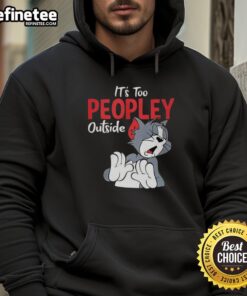 Alt Text: Funny Tom hoodie saying It's too peopley outside, perfect for introverts seeking humor and comfort.