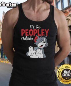 Funny Tom tank top with 'It's Too Peopley Outside' slogan, perfect for casual wear and showcasing your sense of humor.