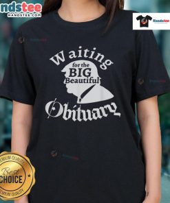 Funny Waiting for the Big Beautiful Obituary Trump Ladies Tee featuring humorous graphic design and vibrant colors.