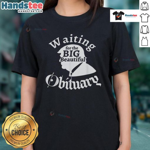 Funny Waiting for the Big Beautiful Obituary Trump Ladies Tee featuring humorous graphic design and vibrant colors.