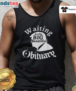 Funny tank top featuring a humorous design about waiting for a big, beautiful obituary for Trump. Perfect for laughs!