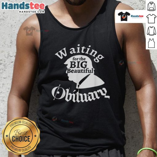 Funny tank top featuring a humorous design about waiting for a big, beautiful obituary for Trump. Perfect for laughs!