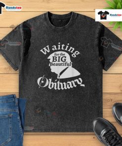 Funny Waiting For The Big Beautiful Obituary Trump Washed T-Shirt featuring a humorous graphic design and vibrant colors.