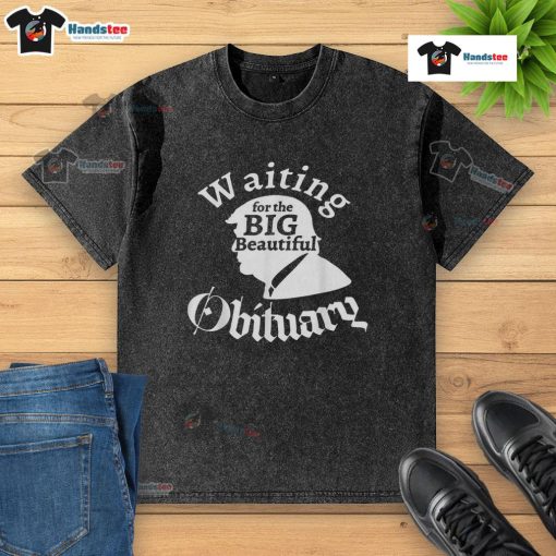Funny Waiting For The Big Beautiful Obituary Trump Washed T-Shirt featuring a humorous graphic design and vibrant colors.