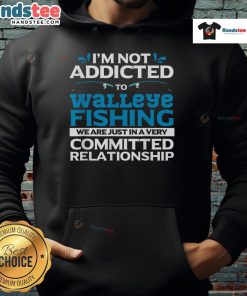 Funny walleye fishing addicted fisherman hoodie featuring a humorous design perfect for fishing enthusiasts.