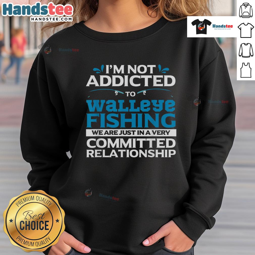 Funny Walleye Fishing Addicted Fisherman Sweatshirt Funny walleye fishing addicted fisherman sweatshirt featuring a humorous design for fishing enthusiasts.
