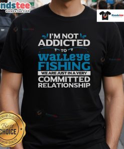Funny Walleye Fishing Addicted Fisherman T-Shirt featuring a humorous design perfect for fishing enthusiasts.