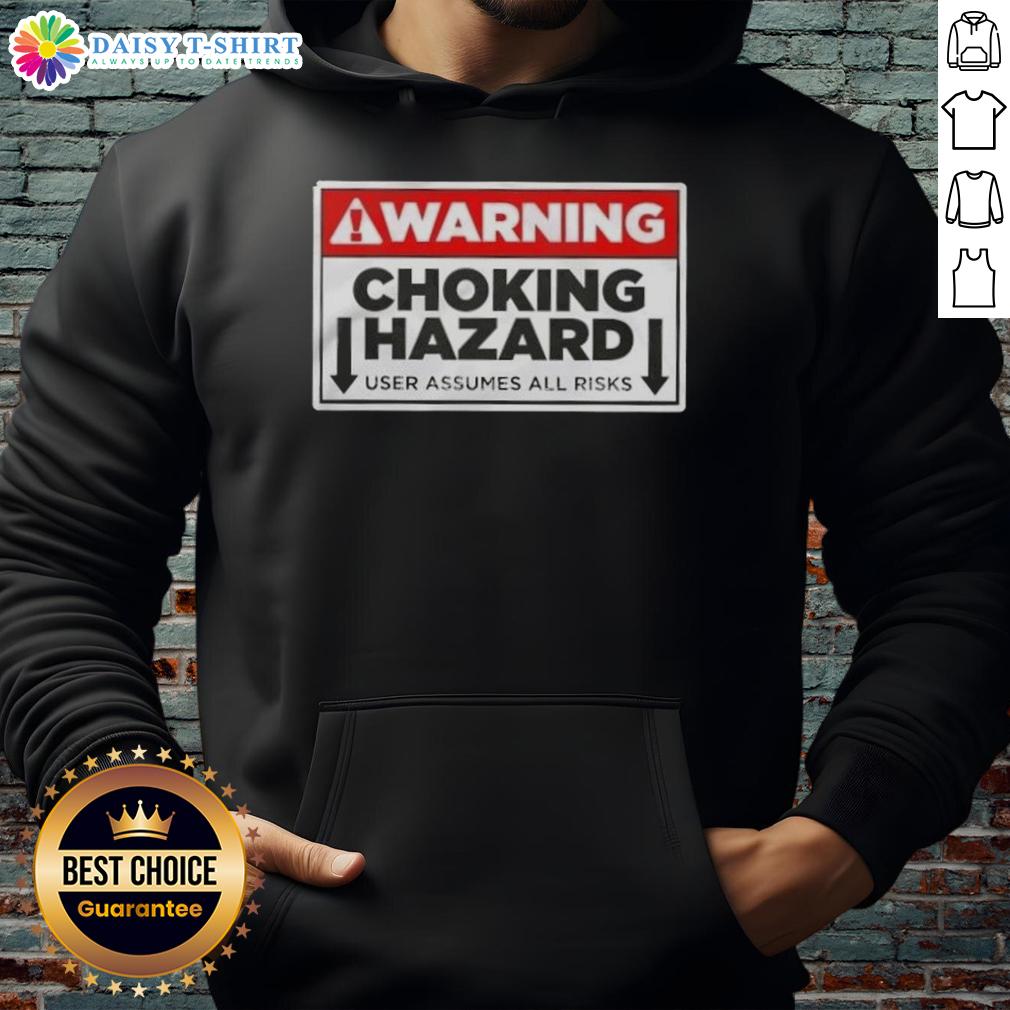 Funny Warning Choking Hazard User Assumes All Risks Hoodie Funny warning choking hazard hoodie, highlighting user assumes all risks with humorous design and bold text.