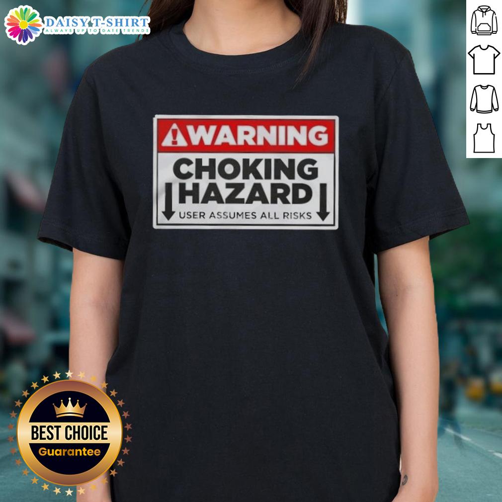 Funny Warning Choking Hazard User Assumes All Risks Ladies Tee Funny warning label on a ladies tee, highlighting choking hazard and user assumes all risks, perfect for humorous apparel.