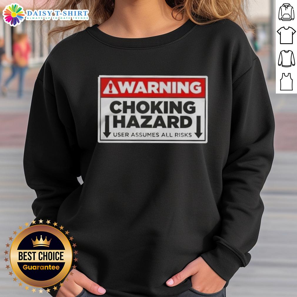 Funny Warning Choking Hazard User Assumes All Risks Sweatshirt Funny warning choking hazard sweatshirt with playful text, reminding users they assume all risks in a humorous way.