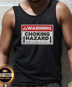 Funny warning tank top featuring 'Choking Hazard: User Assumes All Risks' text, perfect for humor lovers and unique fashion.