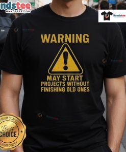 Funny warning t-shirt featuring text about starting projects without finishing old ones, perfect for procrastinators.