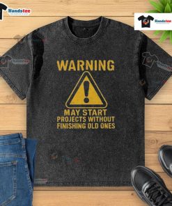 Funny warning t-shirt design: May Start Projects Without Finishing Old Ones, perfect for creative procrastinators.