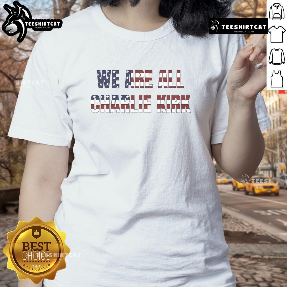 Funny We Are All Charlie Kirk Fundraiser Ladies Tee Funny We Are All Charlie Kirk Fundraiser Ladies Tee showcasing a humorous design perfect for supporting conservative causes.