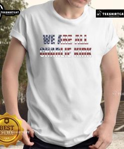 Funny We Are All Charlie Kirk Fundraiser T-Shirt featuring humorous design promoting support for Charlie Kirk's initiatives.