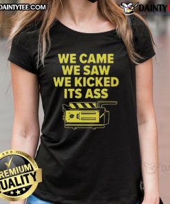 Alt Text: Funny We Came We Saw We Kicked Its Ass Ladies Tee design featuring bold text on a stylish shirt.