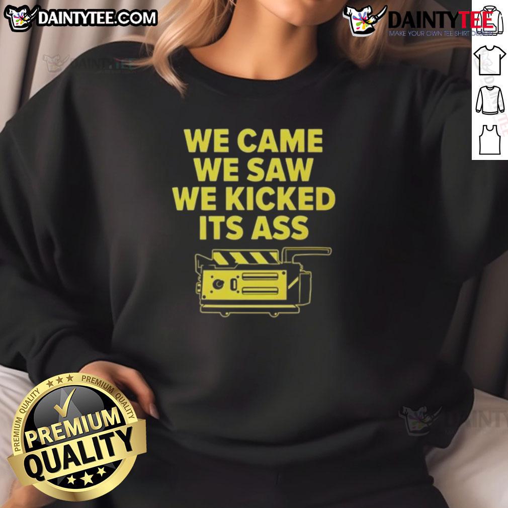 Funny We Came We Saw We Kicked It'S Ass Sweatshirt Alt Text: Funny We Came We Saw We Kicked Its Ass Sweatshirt featuring humorous graphic design and comfortable fabric.