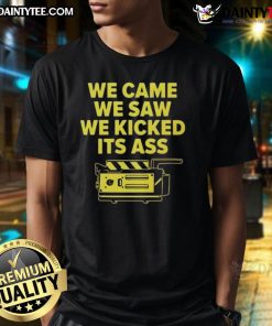 Funny We Came We Saw We Kicked Its Ass T-Shirt design featuring bold text and a humorous graphic for casual wear.