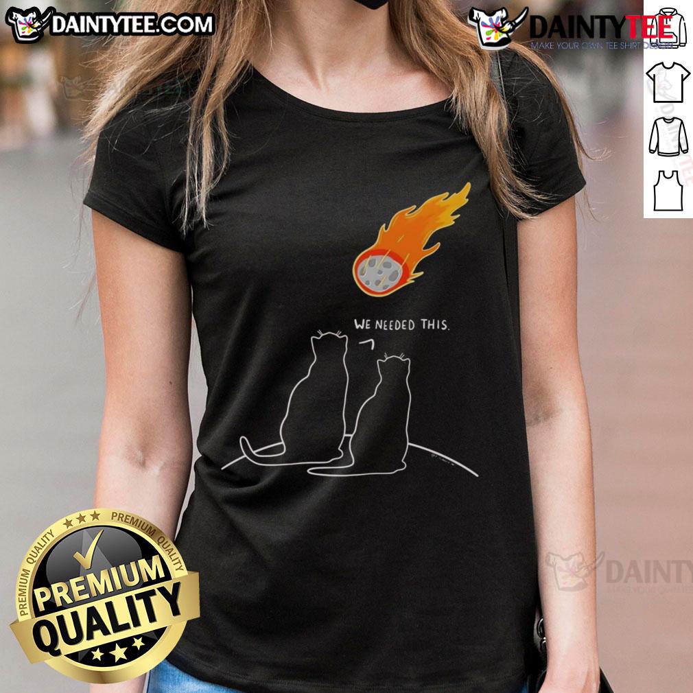 Funny We Needed This Meteor Two Cats Apocalypse Ladies Tee Funny 'We Needed This Meteor' tee featuring two cats, perfect for apocalypse-themed apparel lovers.