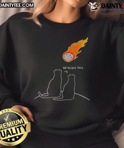 Alt Text: Funny We Needed This Meteor Two Cats Apocalypse Sweatshirt featuring two playful cats and a whimsical meteor design.